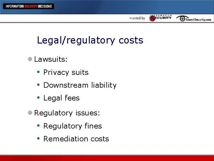 Legal/regulatory costs l Lawsuits: • • • Privacy suits Downstream liability Legal fees l