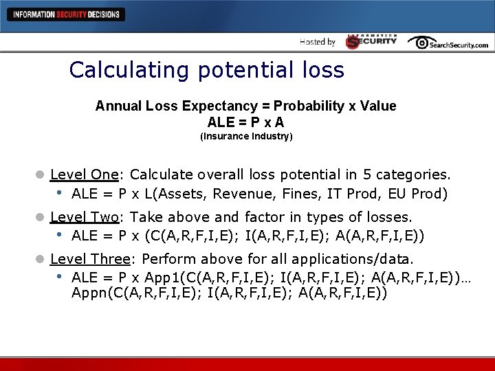 Calculating potential loss Annual Loss Expectancy = Probability x Value ALE = P x