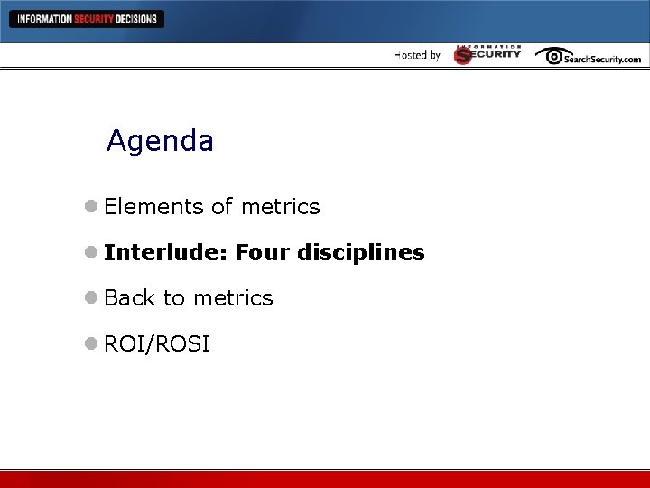 Agenda l Elements of metrics l Interlude: Four disciplines l Back to metrics l