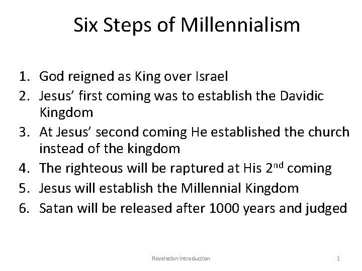 Six Steps of Millennialism 1. God reigned as King over Israel 2. Jesus’ first