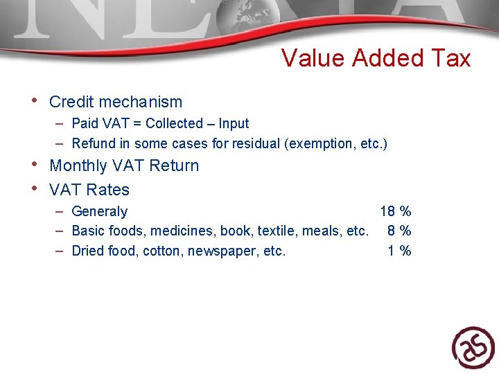 Value Added Tax • Credit mechanism – Paid VAT = Collected – Input –