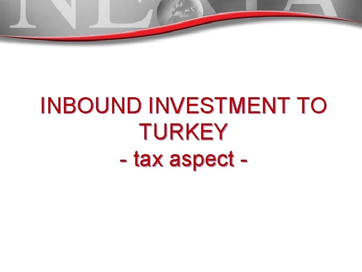 INBOUND INVESTMENT TO TURKEY - tax aspect - 