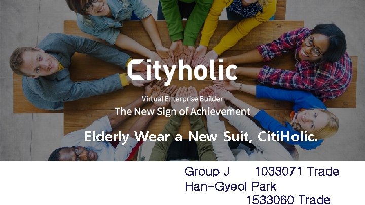 Elderly Wear a New Suit, Citi. Holic. Group J 1033071 Trade Han-Gyeol Park 1533060