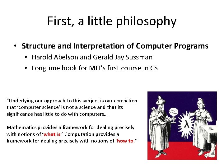 First, a little philosophy • Structure and Interpretation of Computer Programs • Harold Abelson