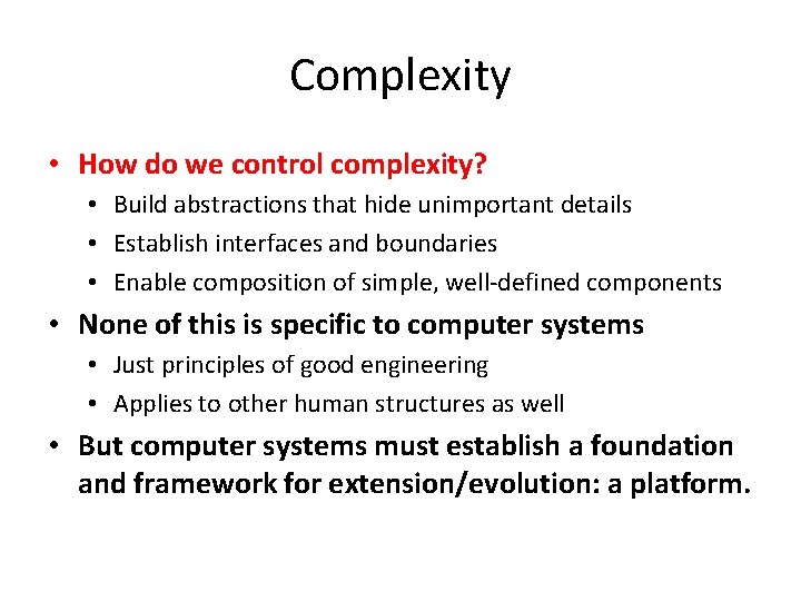 Complexity • How do we control complexity? • Build abstractions that hide unimportant details