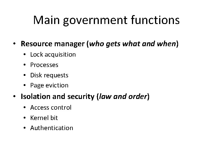 Main government functions • Resource manager (who gets what and when) • • Lock