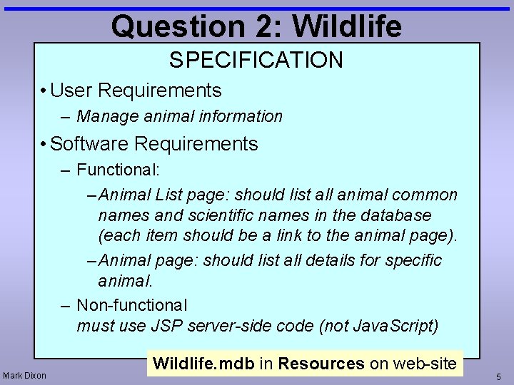 Question 2: Wildlife SPECIFICATION • User Requirements – Manage animal information • Software Requirements