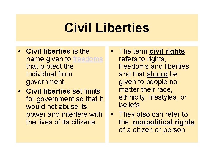 Civil Liberties • Civil liberties is the name given to freedoms that protect the