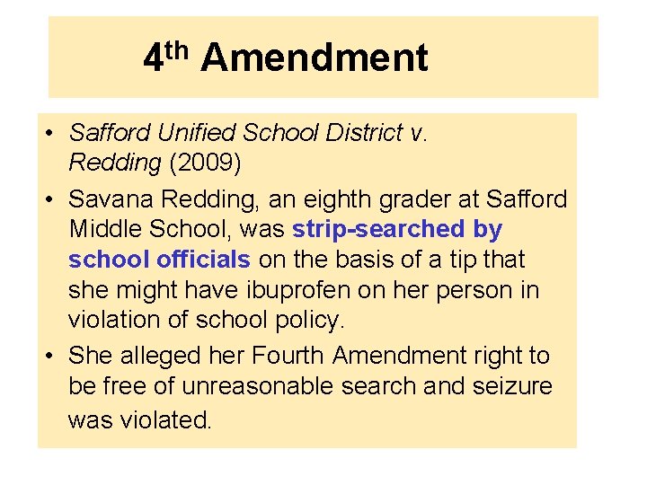 4 th Amendment • Safford Unified School District v. Redding (2009) • Savana Redding,