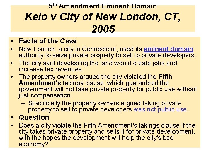 5 th Amendment Eminent Domain Kelo v City of New London, CT, 2005 •