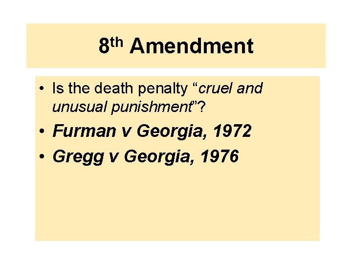 8 th Amendment • Is the death penalty “cruel and unusual punishment”? • Furman