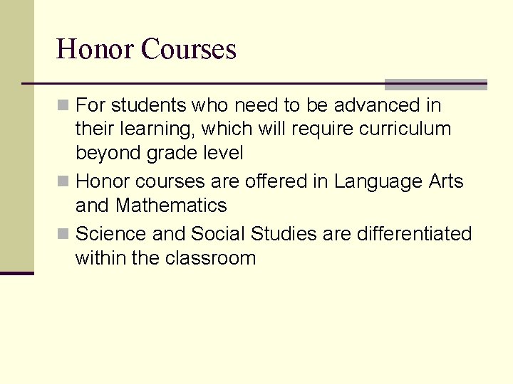 Honor Courses n For students who need to be advanced in their learning, which