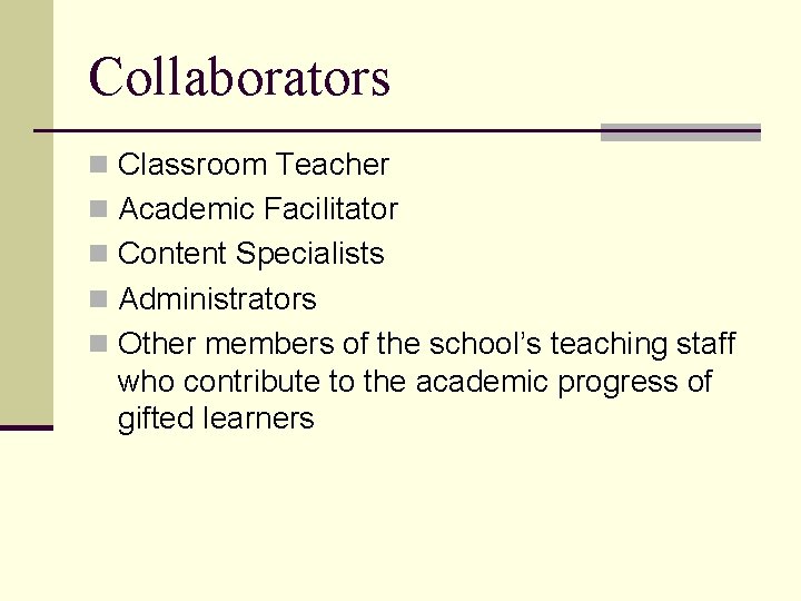 Collaborators n Classroom Teacher n Academic Facilitator n Content Specialists n Administrators n Other