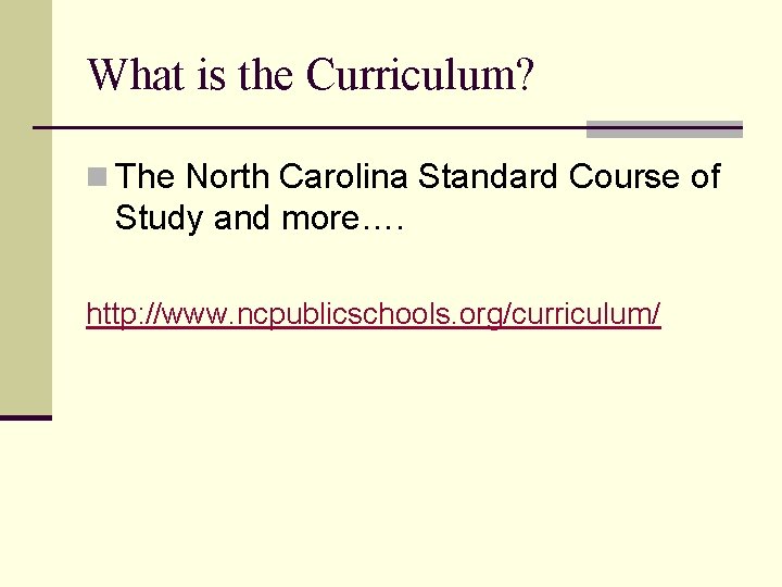 What is the Curriculum? n The North Carolina Standard Course of Study and more….