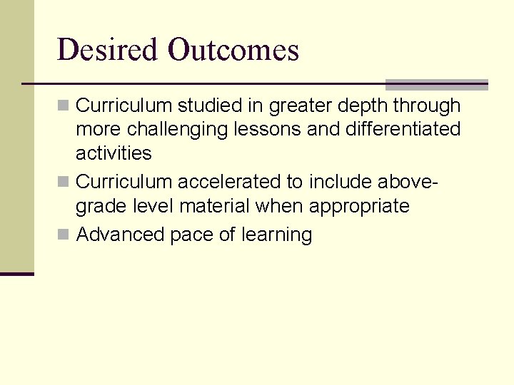 Desired Outcomes n Curriculum studied in greater depth through more challenging lessons and differentiated