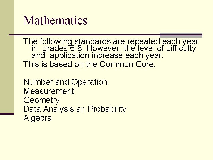 Mathematics The following standards are repeated each year in grades 6 -8. However, the