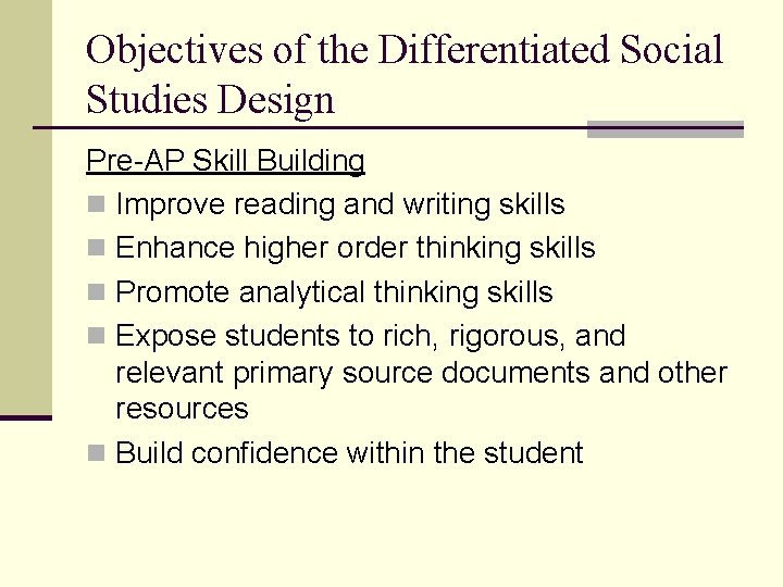 Objectives of the Differentiated Social Studies Design Pre-AP Skill Building n Improve reading and