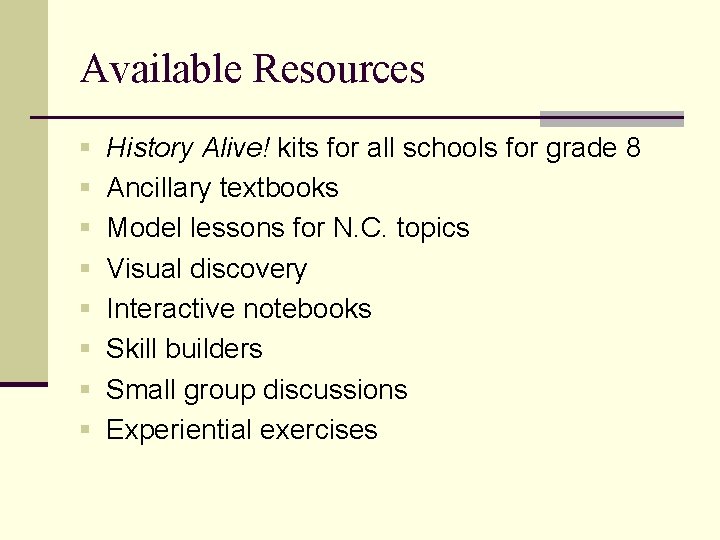 Available Resources § History Alive! kits for all schools for grade 8 § Ancillary