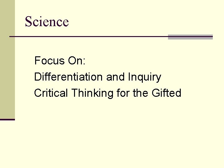 Science Focus On: Differentiation and Inquiry Critical Thinking for the Gifted 