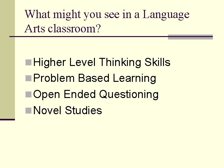 What might you see in a Language Arts classroom? n Higher Level Thinking Skills