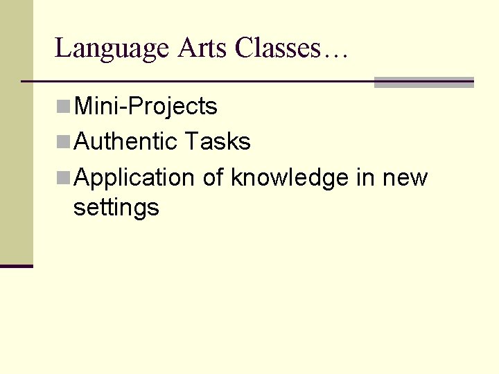 Language Arts Classes… n Mini-Projects n Authentic Tasks n Application of knowledge in new