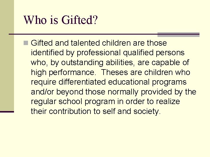 Who is Gifted? n Gifted and talented children are those identified by professional qualified