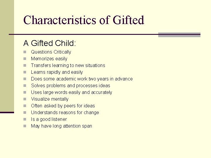 Characteristics of Gifted A Gifted Child: n n n Questions Critically Memorizes easily Transfers