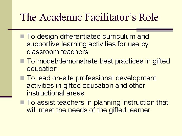 The Academic Facilitator’s Role n To design differentiated curriculum and supportive learning activities for