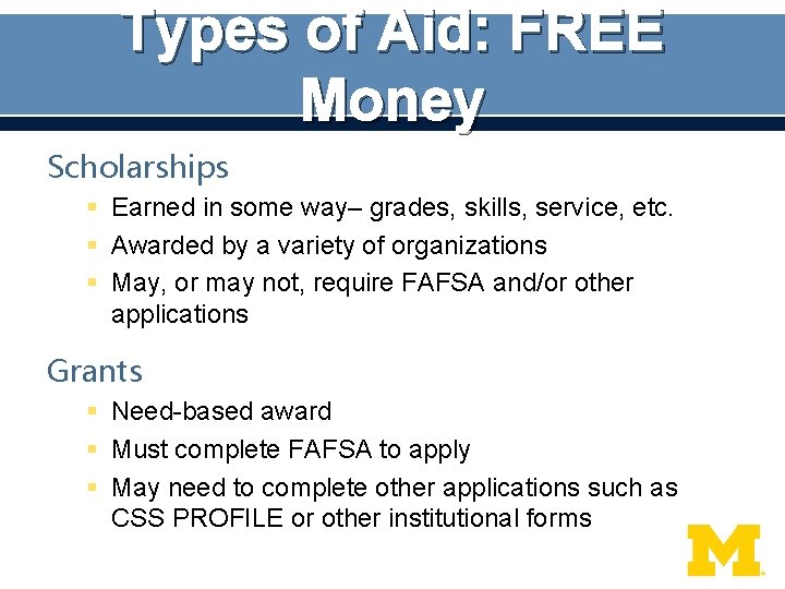 Types of Aid: FREE Money Scholarships § Earned in some way– grades, skills, service,