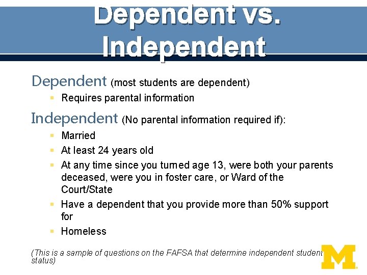 Dependent vs. Independent Dependent (most students are dependent) § Requires parental information Independent (No
