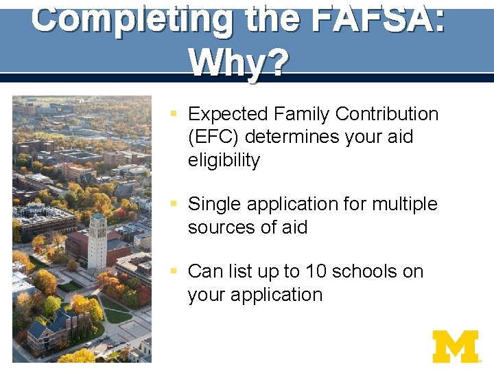 Completing the FAFSA: Why? § Expected Family Contribution (EFC) determines your aid eligibility §