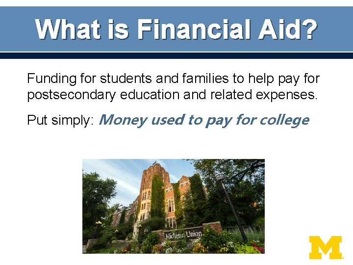 What is Financial Aid? Funding for students and families to help pay for postsecondary