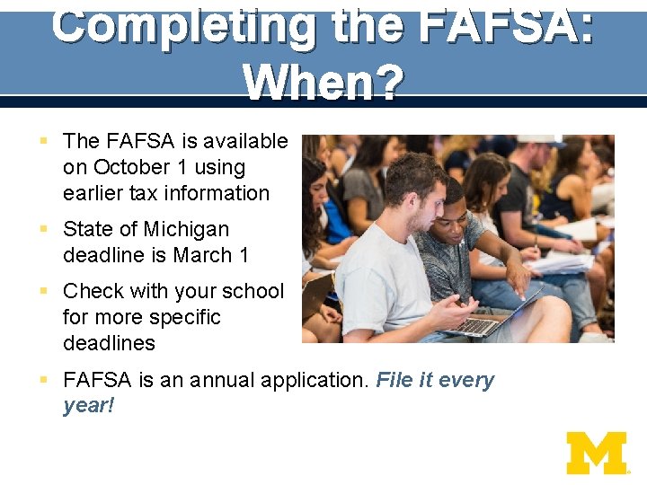 Completing the FAFSA: When? § The FAFSA is available on October 1 using earlier