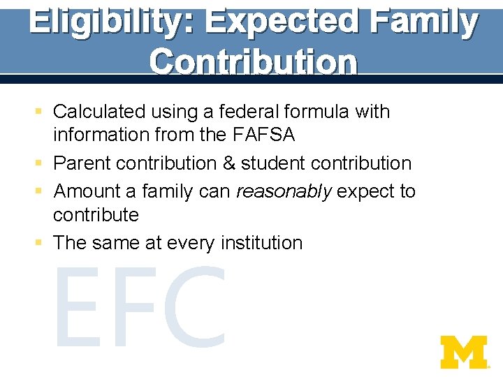 Eligibility: Expected Family Contribution § Calculated using a federal formula with information from the