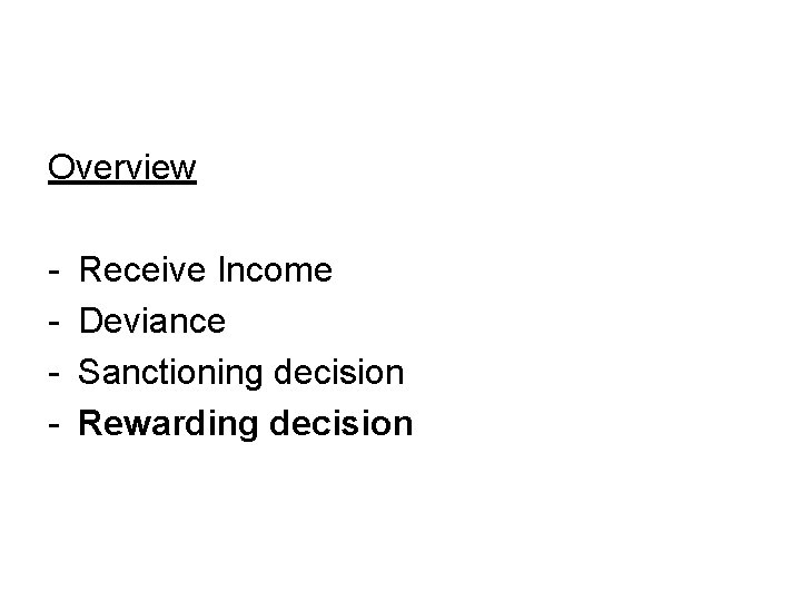 Overview - Receive Income Deviance Sanctioning decision Rewarding decision 