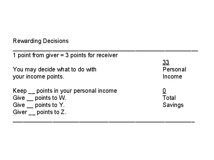 Rewarding Decisions ____________________________ 1 point from giver = 3 points for receiver 33 You