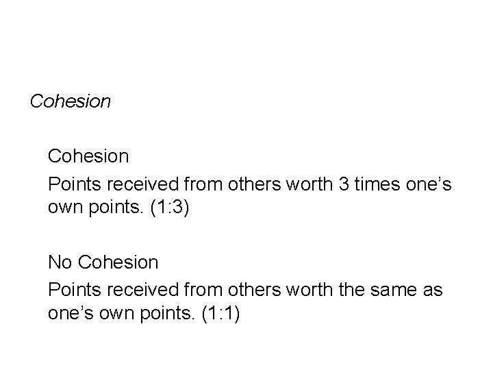 Cohesion Points received from others worth 3 times one’s own points. (1: 3) No