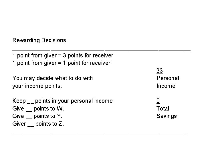 Rewarding Decisions ____________________________ 1 point from giver = 3 points for receiver 1 point