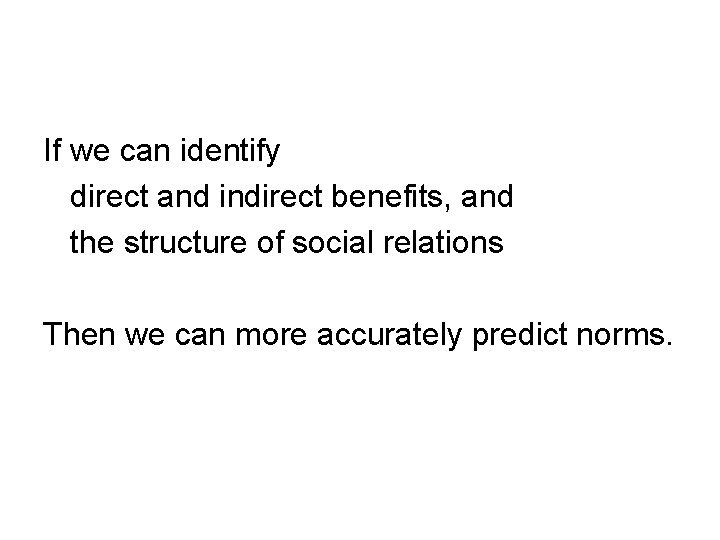 If we can identify direct and indirect benefits, and the structure of social relations