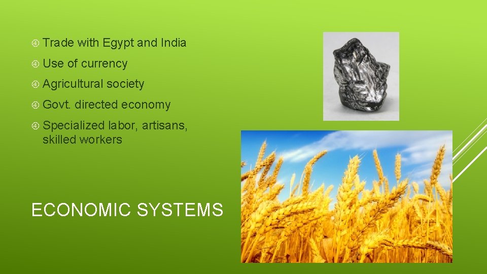  Trade with Egypt and India Use of currency Agricultural society Govt. directed economy