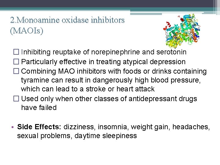 2. Monoamine oxidase inhibitors (MAOIs) � Inhibiting reuptake of norepinephrine and serotonin � Particularly