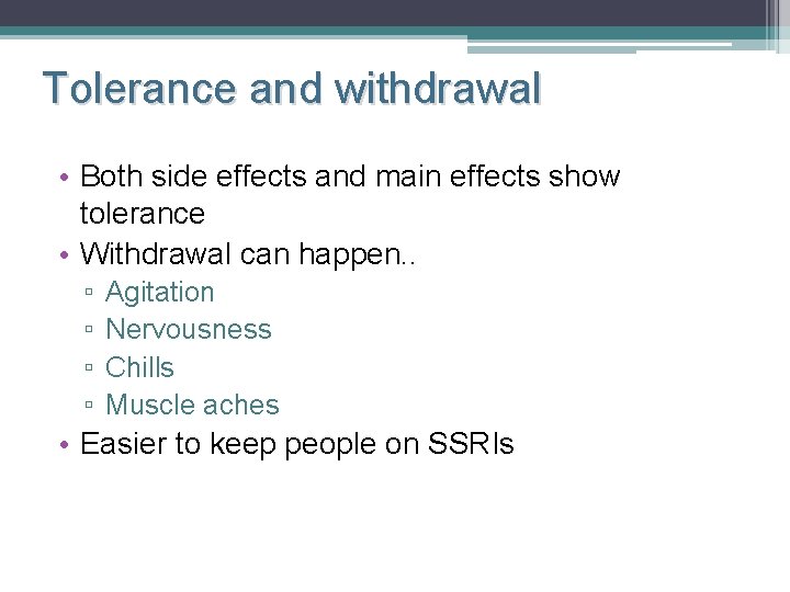 Tolerance and withdrawal • Both side effects and main effects show tolerance • Withdrawal