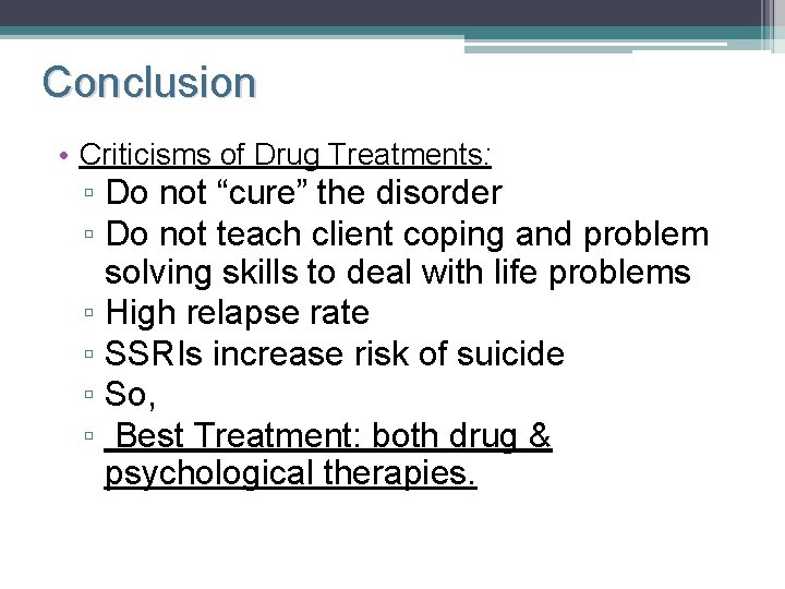 Conclusion • Criticisms of Drug Treatments: ▫ Do not “cure” the disorder ▫ Do