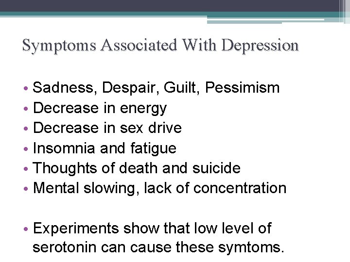 Symptoms Associated With Depression • Sadness, Despair, Guilt, Pessimism • Decrease in energy •