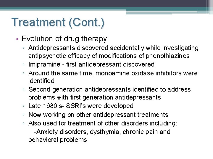 Treatment (Cont. ) • Evolution of drug therapy ▫ Antidepressants discovered accidentally while investigating