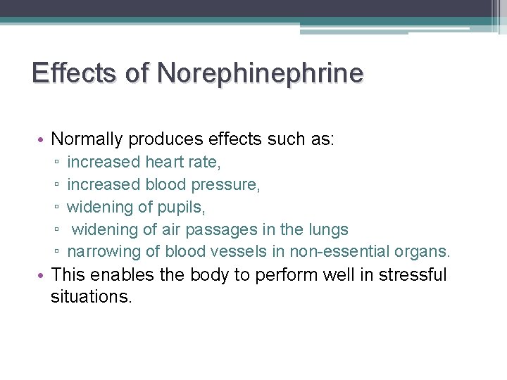 Effects of Norephinephrine • Normally produces effects such as: ▫ ▫ ▫ increased heart