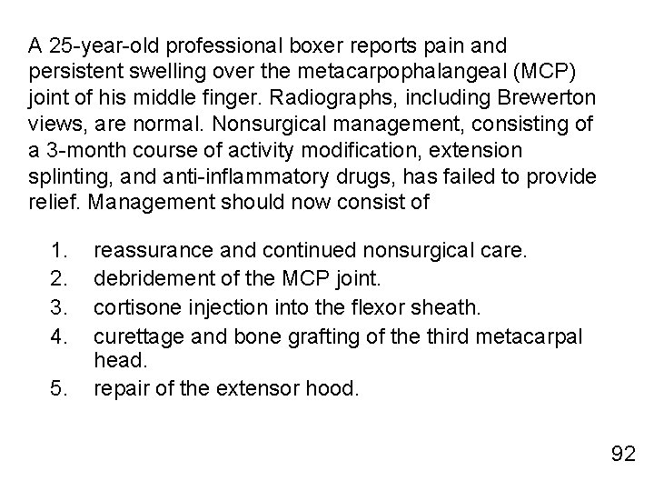 A 25 -year-old professional boxer reports pain and persistent swelling over the metacarpophalangeal (MCP)