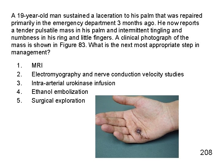 A 19 -year-old man sustained a laceration to his palm that was repaired primarily