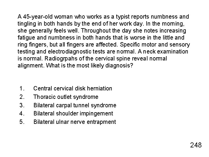 A 45 -year-old woman who works as a typist reports numbness and tingling in