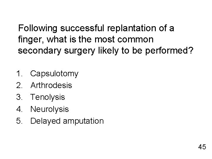 Following successful replantation of a finger, what is the most common secondary surgery likely